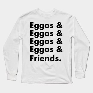 Eggos & Friends... (Black Text) Long Sleeve T-Shirt